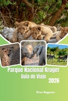 Parque Nacional Kruger Guía de Viaje 2026: Descubre la naturaleza salvaje de Sudáfrica, la fauna icónica, los safaris de lujo, paisajes pintorescos, ... africanas inolvidables (Spanish Edition) B0HBX24L1V Book Cover