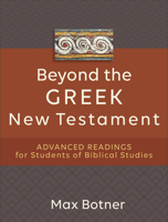 Beyond the Greek New Testament: Advanced Readings for Students of Biblical Studies 1540965023 Book Cover