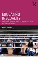 Educating Inequality: Beyond the Political Myths of Higher Education and the Job Market 1138084980 Book Cover