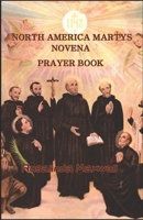 North American Martyrs novena prayer book: Catholic Prayer To The North America Martyrs B0CL7XSZ5C Book Cover