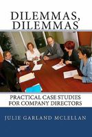 Dilemmas, Dilemmas: Practical Case Studies for Company Directors 1449921965 Book Cover