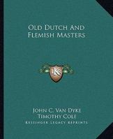Old Dutch and Flemish Masters 1162951206 Book Cover