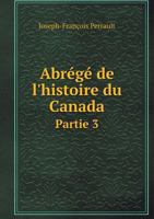 Abrege de L'Histoire Du Canada Partie 3 5518986432 Book Cover