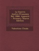 La Guerra Austro-Prussiana Nel 1866: Appunti 1287910335 Book Cover