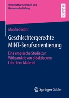 Geschlechtergerechte MINT-Berufsorientierung: Eine empirische Studie zur Wirksamkeit von didaktischem Lehr-Lern-Material (Wirtschaftswissenschaft und Ökonomische Bildung) 3658382295 Book Cover