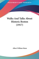 Walks & talks about historic Boston 1165817276 Book Cover