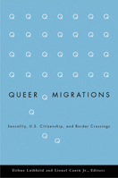 Queer Migrations: Sexuality, U.S. Citizenship, and Border Crossings 0816644667 Book Cover