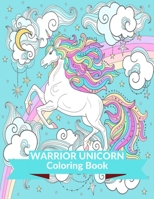 Warrior Unicorn Coloring Book: Coloring for children, tweens and teenagers,ages 7 and up.Unicorn age 8-12 years old B08MSQT7Q6 Book Cover