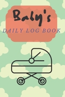 Baby's Daily Log Book: Register Activities, Daily Care, Record Sleep, Diapers, Feed. Perfect Gift For New Moms Or Nannies ( Newborn Baby's Schedule ) 1704238595 Book Cover