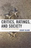 Critics, Ratings, and Society: The Sociology of Reviews 0742547027 Book Cover
