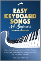 Easy Keyboard Songs for Beginners: Master Music Reading Techniques Quickly. The Step by Step Piano Workbook Perfect to Learn How to Play Your First Song in Just 2 Days. Lessons for Kids Included 1801126941 Book Cover