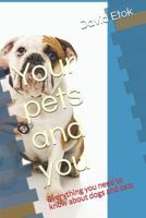 Your pets and you: Everything you need to know about dogs and cats 1723743933 Book Cover