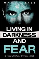 Living in Darkness and Fear 1591603706 Book Cover