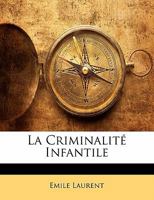 La Criminalité Infantile 114177643X Book Cover