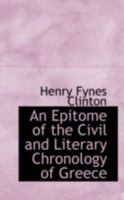 An Epitome of the Civil and Literary Chronology of Greece: From the Earliest Accounts to the Death of Augustus 1247095118 Book Cover