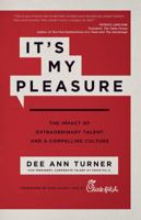 It's My Pleasure: The Impact of Extraordinary Talent and a Compelling Culture 1937498883 Book Cover