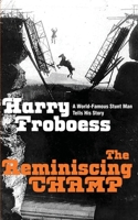 The reminiscing champ: A world-famous stunt man tells his Story 1958425486 Book Cover