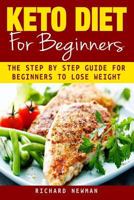 Keto Diet for Beginners: The Ultimate Step by Step Guide for Beginners to Lose Weight 1986386562 Book Cover