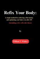 Refix Your Body: A simple method for achieving a flat tummy and optimizing your body even after 45! (Including a few refix diet ideas) B0CRQ9CH29 Book Cover