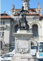 The Trouble With Charlie Foster 1326553062 Book Cover