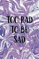 Too Rad To Be Sad: Notebook Journal Composition Blank Lined Diary Notepad 120 Pages Paperback Pulple Aqua Texture Stoner 1707038589 Book Cover