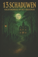 13 Schaduwen – Nachtmerries op het Heksenuur: Dertien meeslepende horrorverhalen voor slapeloze nachten (Dutch Edition) B0FP52YPDV Book Cover