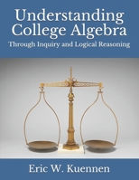 Understanding College Algebra: Through Inquiry and Logical Reasoning B097DNTT5M Book Cover