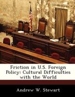 Friction in U.S. Foreign Policy: Cultural Difficulties with the World 1288247966 Book Cover