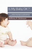 Is My Baby OK ?: Realistic Expectations for monthly milestone achievements in early child development (0-3 yrs). 1073644359 Book Cover
