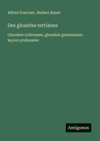 Des glossites tertiaires: Glossites scléreuses, glossites gommeuses - leçons professées (French Edition) 3563216215 Book Cover