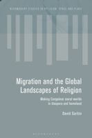 Migration and the Global Landscapes of Religion: Making Congolese Moral Worlds in Diaspora and Homeland 1474283373 Book Cover