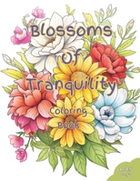 Blossoms of Tranquility Coloring Book: An Enchanting Journey through Botanical Beauty B0CMJ6NPPR Book Cover