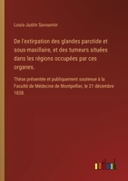 De l'extirpation des glandes parotide et sous-maxillaire, et des tumeurs situées dans les régions occupées par ces organes.: Thèse présentée et ... le 21 décembre 1838. (French Edition) 3385093104 Book Cover