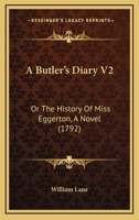 A Butler's Diary V2: Or The History Of Miss Eggerton, A Novel 1104590808 Book Cover