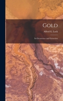 Gold: Its Occurrence and Extraction 1018620796 Book Cover