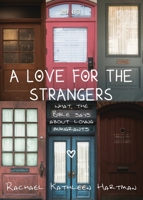 A Love for the Strangers: What the Bible Says About Loving Immigrants 1942923392 Book Cover