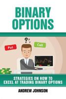 Binary Options: Strategies on How to Excel At Trading Binary Options: Trade Like A King 1548585718 Book Cover