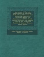 An Account Of The Late Improvements In Galvanism: With A Series Of Curious And Interesting Experiments Performed Before The Commissioners Of The ... Lately In The Anatomical Theatres Of London 1016866887 Book Cover