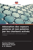 Adsorption des vapeurs polaires et non polaires par les charbons activés: Isothermes d'adsorption, thermodynamique et cinétique 6205299038 Book Cover