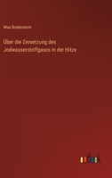 Über die Zersetzung des Jodwasserstoffgases in der Hitze 3368614029 Book Cover