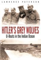 Hitler's Grey Wolves: U-Boats in the Indian Ocean 1853676152 Book Cover