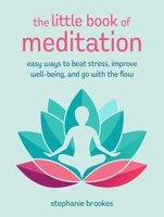 The Little Book of Meditation: Easy ways to beat stress, improve well-being, and go with the flow 1800654286 Book Cover