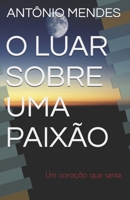 O Luar Sobre Uma Paix�o: Um cora��o que sente B08P1Q919K Book Cover