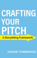 Crafting Your Pitch, A Storytelling Framework 0984007679 Book Cover