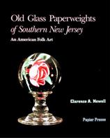 Old Glass Paperweights of Southern New Jersey: An American Folk Art 0961954701 Book Cover