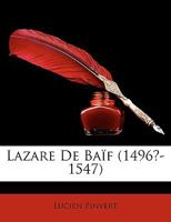 Lazare de Ba�f (1496 1547) (Classic Reprint) 1149425660 Book Cover