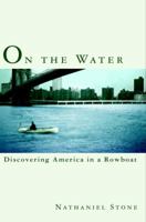 On the Water: Discovering America in a Row Boat 0767908414 Book Cover