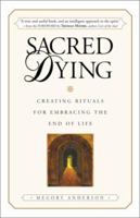 Sacred Dying: Creating Rituals for Embracing the End of Life