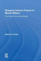 Shaping China's Future in World Affairs: The Role of the United States 0813329574 Book Cover