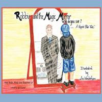 Robbie and the Magic Mirror: Who Do You See?: A Hippie Bob Tale 1449004377 Book Cover